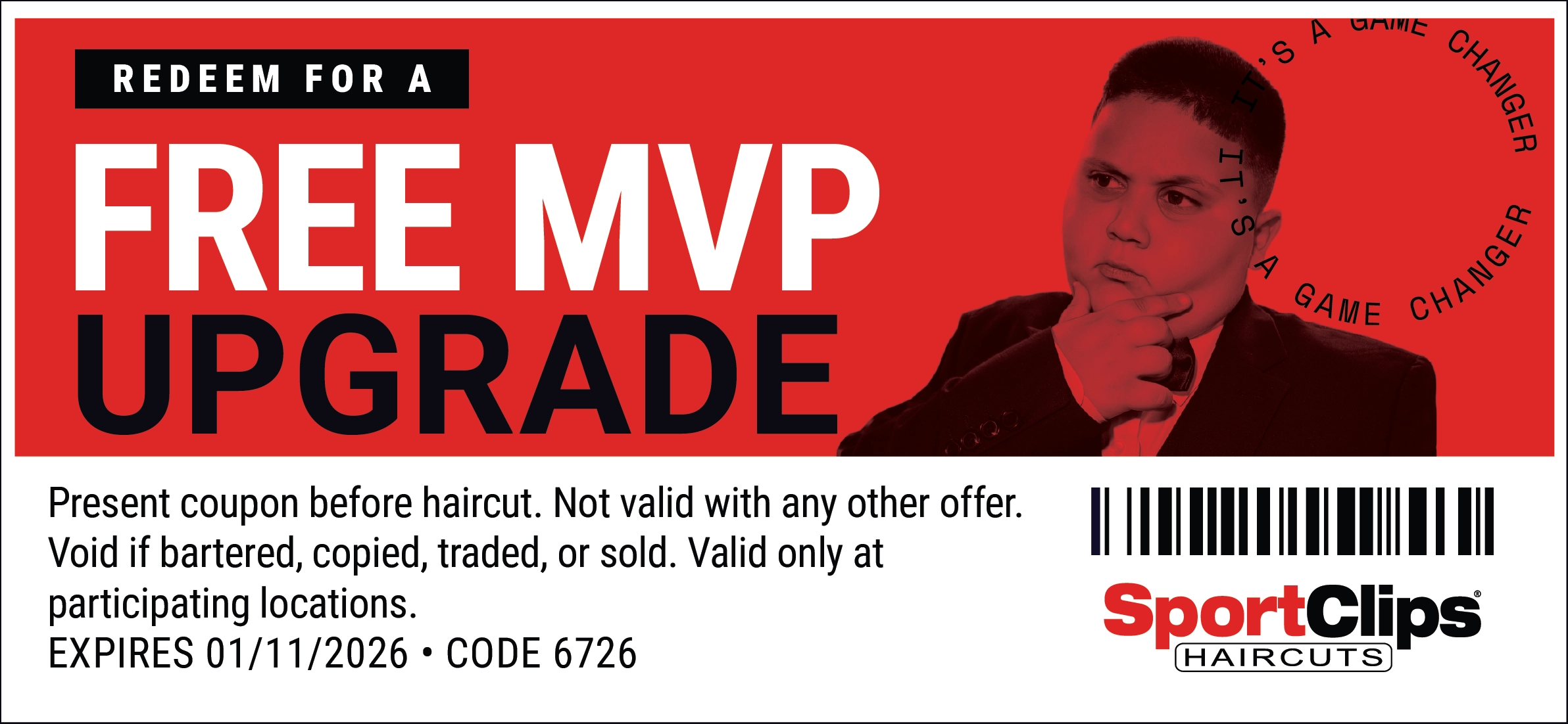 Redeem for a free MVP Upgrade - Present coupon before haircut. Not valid with any other offer. Void if bartered, copied traded, or sold. Valid only at participating Sport Clips Haircuts locations. Expires 01-11-2026 - CODE 6726